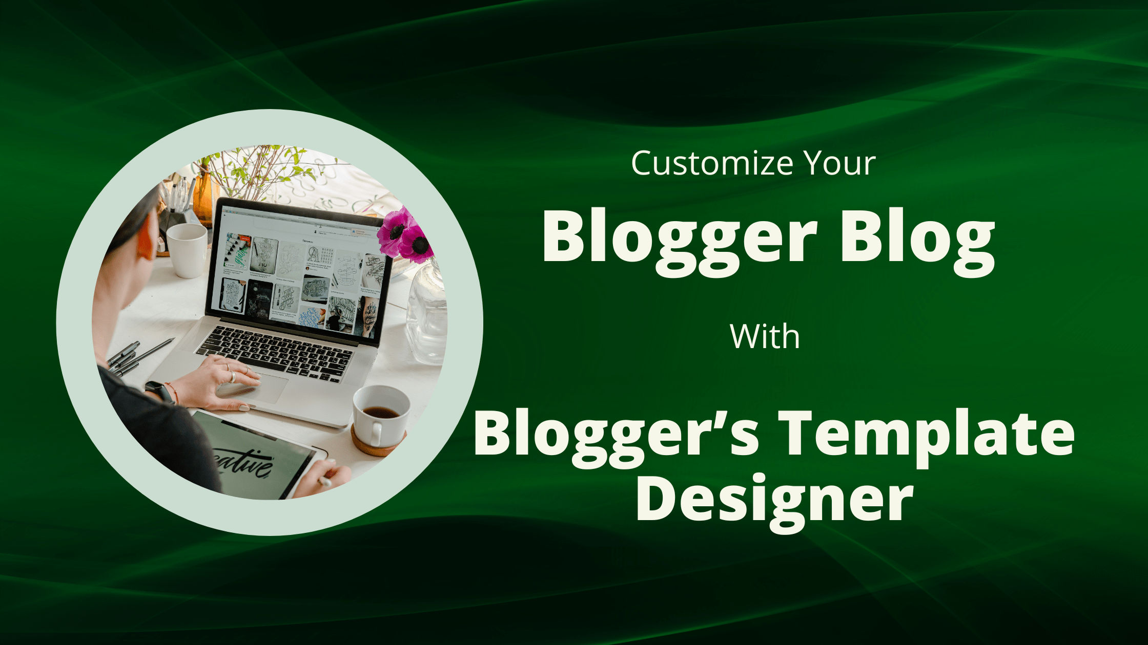 A man customizing  a blogger blog with blogger's template designer