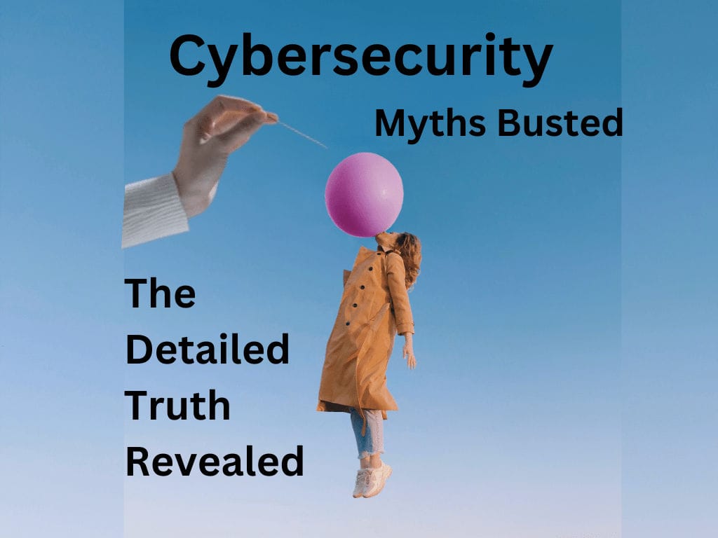 Cybersecurity Myths Busted: The Detailed Truth Revealed A lady levitating in the air by blowing a balloon with her mouth and a hand holding a pin to burst it
